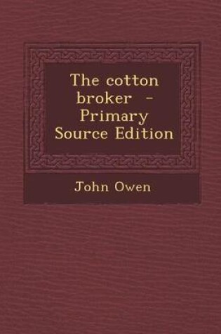 Cover of The Cotton Broker - Primary Source Edition