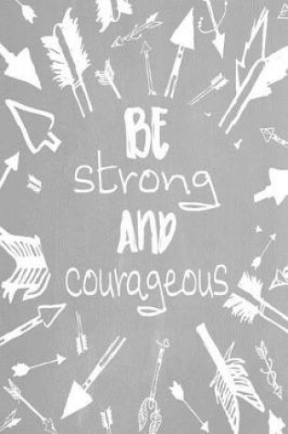 Cover of Pastel Chalkboard Journal - Be Strong and Courageous (Grey)