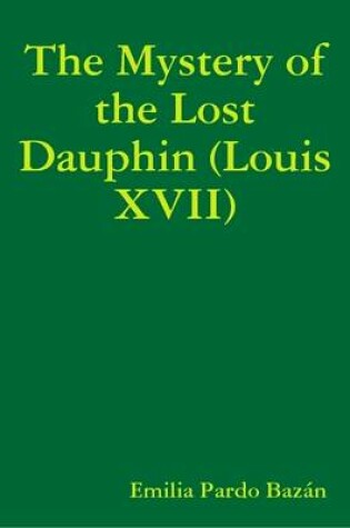 Cover of The Mystery of the Lost Dauphin (Louis XVII)
