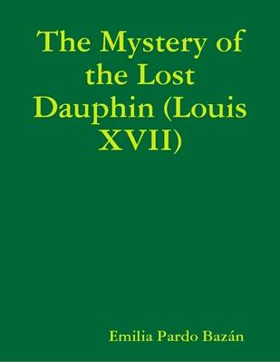 Book cover for The Mystery of the Lost Dauphin (Louis XVII)