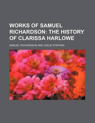 Book cover for Works of Samuel Richardson (Volume 4, PT. 1); The History of Clarissa Harlowe