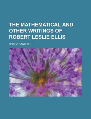 Book cover for The Mathematical and Other Writings of Robert Leslie Ellis