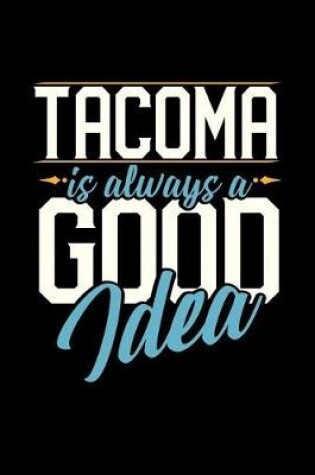 Cover of Tacoma Is Always a Good Idea