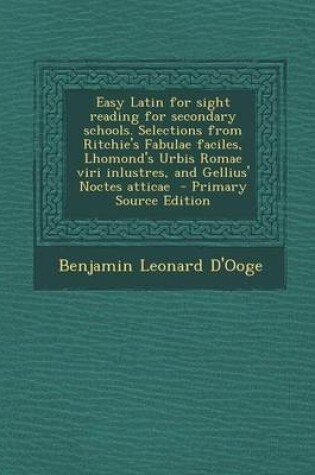 Cover of Easy Latin for Sight Reading for Secondary Schools. Selections from Ritchie's Fabulae Faciles, Lhomond's Urbis Romae Viri Inlustres, and Gellius' Noctes Atticae - Primary Source Edition