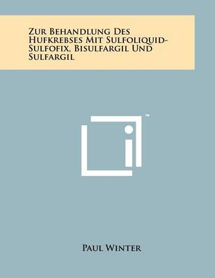 Book cover for Zur Behandlung Des Hufkrebses Mit Sulfoliquid-Sulfofix, Bisulfargil Und Sulfargil