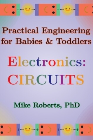 Cover of Practical Engineering for Babies & Toddlers - Electronics