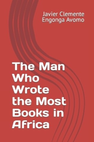 Cover of The Man Who Wrote the Most Books in Africa