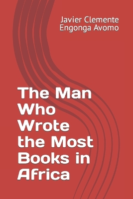 Book cover for The Man Who Wrote the Most Books in Africa