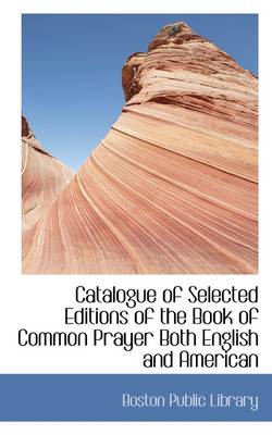 Book cover for Catalogue of Selected Editions of the Book of Common Prayer Both English and American