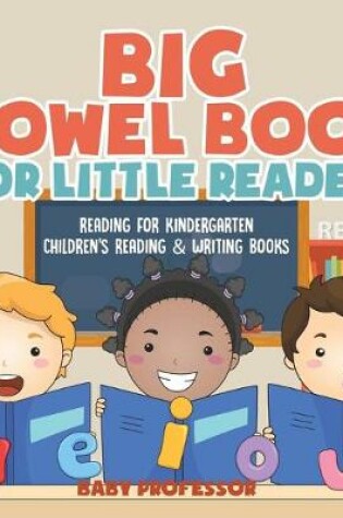 Cover of Big Vowel Book for Little Readers - Reading for Kindergarten Children's Reading & Writing Books