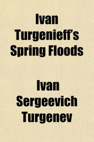 Cover of Ivan Turgenieff's Spring Floods