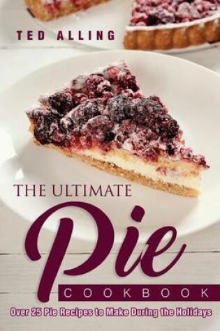 Cover of The Ultimate Pie Cookbook