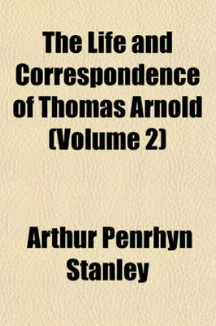 Cover of The Life and Correspondence of Thomas Arnold (Volume 2)