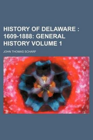 Cover of History of Delaware Volume 1; 1609-1888 General History