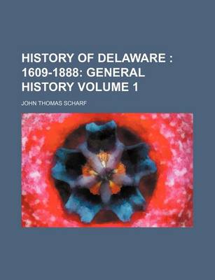 Book cover for History of Delaware Volume 1; 1609-1888 General History