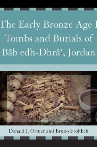 Cover of The Early Bronze Age I Tombs and Burials of Bâb Edh-Dhrâ', Jordan