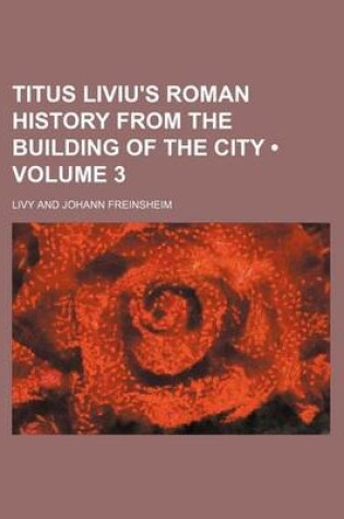 Cover of Titus Liviu's Roman History from the Building of the City (Volume 3)