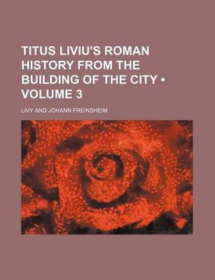 Book cover for Titus Liviu's Roman History from the Building of the City (Volume 3)