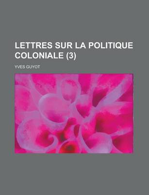 Book cover for Lettres Sur La Politique Coloniale (3)