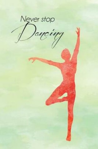 Cover of Dancer Never Stop Dancing Journal, Lined