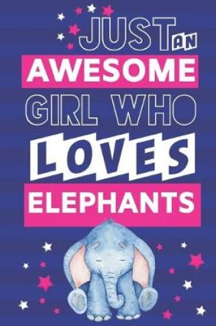 Cover of Just an Awesome Girl Who Loves Elephants