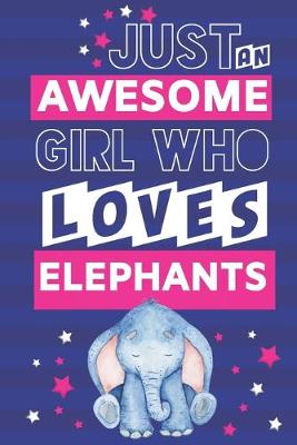 Book cover for Just an Awesome Girl Who Loves Elephants