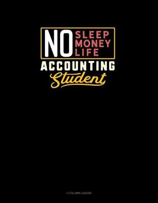 Cover of No Sleep. No Money. No Life. Accounting Student