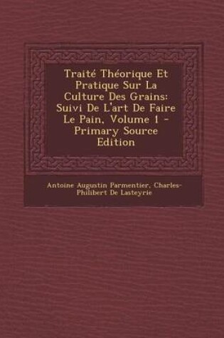 Cover of Traite Theorique Et Pratique Sur La Culture Des Grains