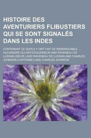 Cover of Histoire Des Aventuriers Flibustiers Qui Se Sont Signales Dans Les Indes; Contenant Ce Qui'ils y Ont Fait de Remarquable ...