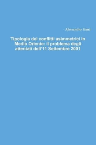 Cover of Tipologia dei conflitti asimmetrici in Medio Oriente: il problema degli attentati dell'11 Settembre 2001