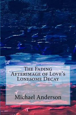 Book cover for The Fading Afterimage of Love's Lonesome Decay