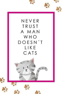 Book cover for Never Trust a Man Who Doesn't Like Cats