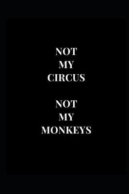 Book cover for Not My Circus Not My Monkeys