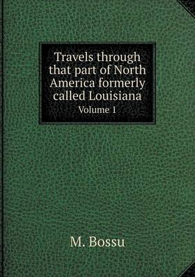 Book cover for Travels through that part of North America formerly called Louisiana Volume 1