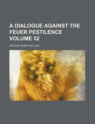 Book cover for A Dialogue Against the Feuer Pestilence Volume 52