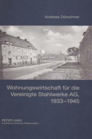 Cover of Wohnungswirtschaft Fuer Die Vereinigte Stahlwerke Ag, 1933-1945