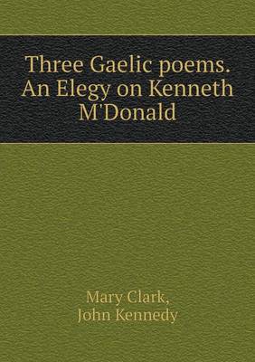 Book cover for Three Gaelic poems. An Elegy on Kenneth M'Donald