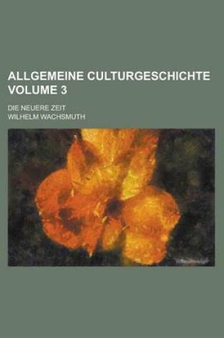 Cover of Allgemeine Culturgeschichte; Die Neuere Zeit Volume 3