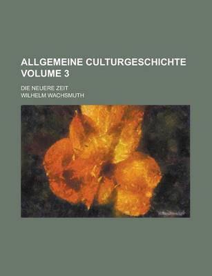 Book cover for Allgemeine Culturgeschichte; Die Neuere Zeit Volume 3