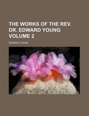 Book cover for The Works of the REV. Dr. Edward Young Volume 2