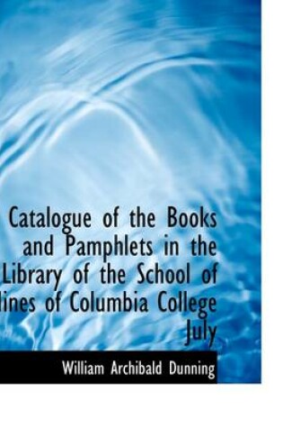 Cover of Catalogue of the Books and Pamphlets in the Library of the School of Mines of Columbia College July