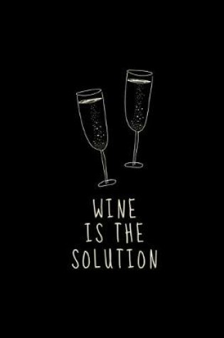 Cover of Wine Is The Solution