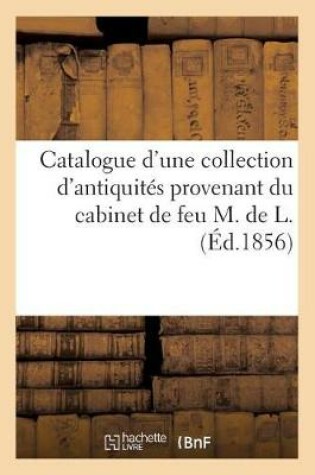 Cover of Catalogue d'Une Collection d'Antiquités Provenant Du Cabinet de Feu M. de L.
