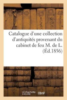 Book cover for Catalogue d'Une Collection d'Antiquités Provenant Du Cabinet de Feu M. de L.
