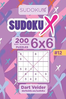 Book cover for Sudoku X - 200 Easy to Master Puzzles 6x6 (Volume 12)