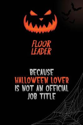 Book cover for Floor Leader Because Halloween Lover Is Not An Official Job Title