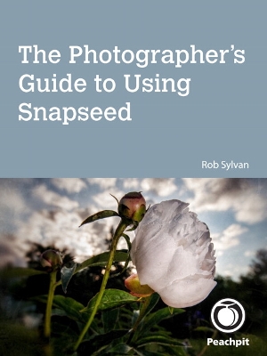 Book cover for Photographer's Guide to Using Snapseed, The