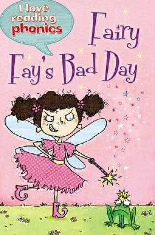Cover of I Love Reading Phonics Level 4: Fairy Fay's Bad Day