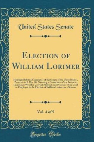 Cover of Election of William Lorimer, Vol. 4 of 9