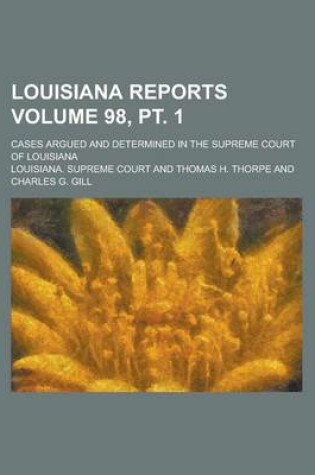 Cover of Louisiana Reports; Cases Argued and Determined in the Supreme Court of Louisiana Volume 98, PT. 1